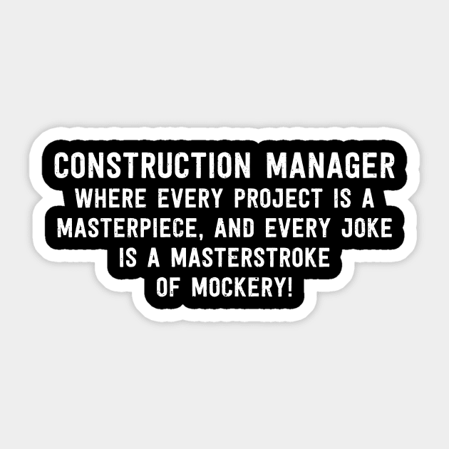 Construction Manager Where Every Project is a Masterpiece Sticker by trendynoize